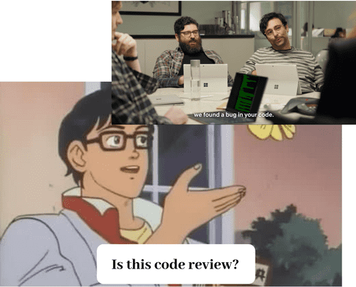 "Is this code review?": A meme.